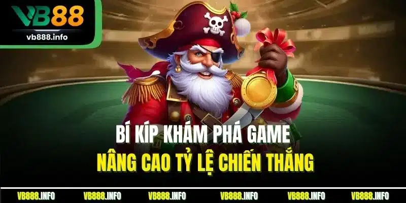 Bí kíp khám phá game nâng cao tỷ lệ chiến thắng