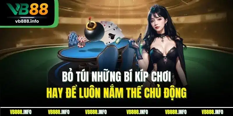 Binh Xập Xám | Trải Nghiệm Thắng Lớn Mỗi Ngày Tại VB88 5 Bỏ túi những bí kíp chơi hay để luôn nắm thế chủ động