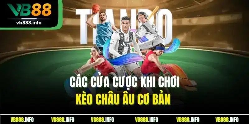 Các cửa cược khi chơi kèo châu Âu cơ bản 