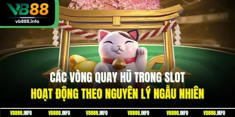 Nổ Hũ Jackpot | Khám Phá Siêu Phẩm Săn Hút Đẳng Cấp VB88 3 Các vòng quay hũ trong slot hoạt động theo nguyên lý ngẫu nhiên