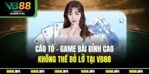 Cào Tố - Game Bài Đỉnh Cao Không Thể Bỏ Lỡ Tại VB88