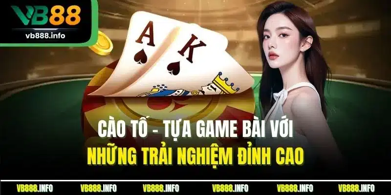 Cào Tố - Game Bài Đỉnh Cao Không Thể Bỏ Lỡ Tại VB88 2 Cào tố - Tựa game bài với những trải nghiệm đỉnh cao