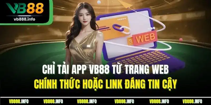 Tải App VB88 | Trải Nghiệm Game Đỉnh Cao & Tiện Ích 3 Chỉ tải app VB88 từ trang web chính thức hoặc link đáng tin cậy