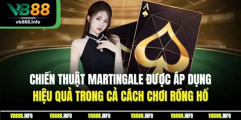 Cách Chơi Rồng Hổ | Khám Phá Bí Quyết Thắng Lớn Tại VB88 5 Chiến thuật Martingale được áp dụng hiệu quả trong cả cách chơi rồng hổ
