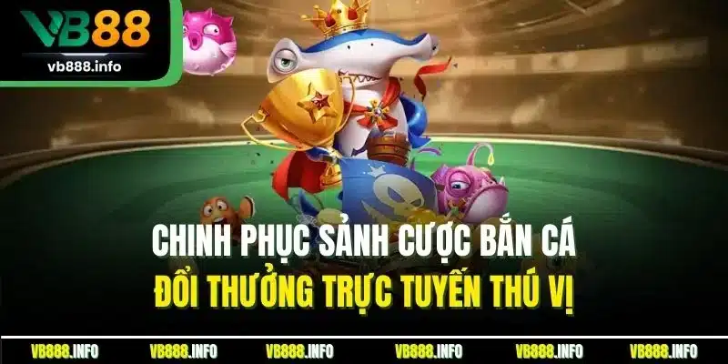 Trang Chủ 14 Chinh phục sảnh cược bắn cá đổi thưởng trực tuyến thú vị