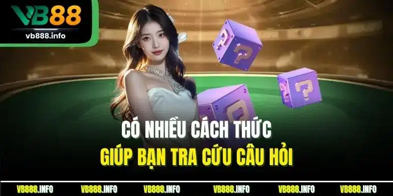 Câu Hỏi Liên Quan - Tổng Hợp Chủ Đề Thường Gặp Tại VB88 4 Có nhiều cách thức giúp bạn tra cứu câu hỏi