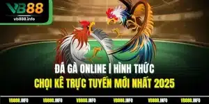 Đá Gà Online | Hình Thức Chọi Kê Trực Tuyến Mới Nhất 2025
