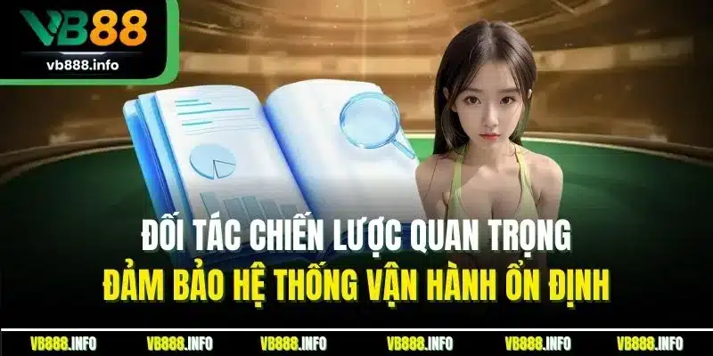 Giấy Phép Hoạt Động VB88 - Chứng Nhận Sân Chơi Uy Tín 3 Đối tác chiến lược quan trọng đảm bảo hệ thống vận hành ổn định
