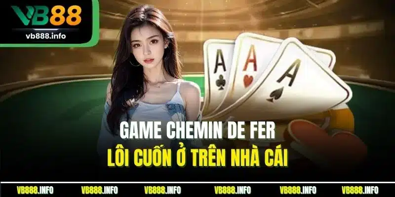 Baccarat Online | Trải Nghiệm Tuyệt Đỉnh Thành Viên Chớ Bỏ Lỡ 4 Game Chemin de Fer lôi cuốn ở trên nhà cái