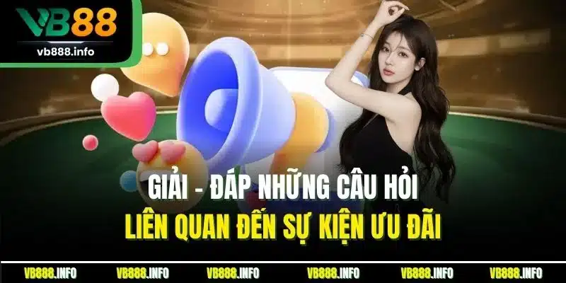 Giải - Đáp những câu hỏi liên quan đến sự kiện ưu đãi