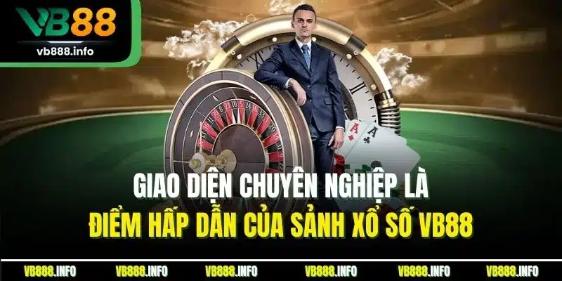 Giao diện chuyên nghiệp là điểm hấp dẫn của sảnh xổ số VB88