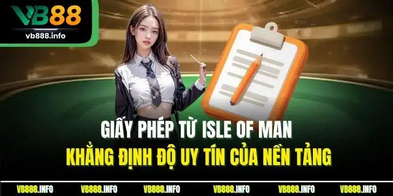 Giấy Phép Hoạt Động VB88 - Chứng Nhận Sân Chơi Uy Tín 4 Giấy phép từ Isle of Man khẳng định độ uy tín của nền tảng