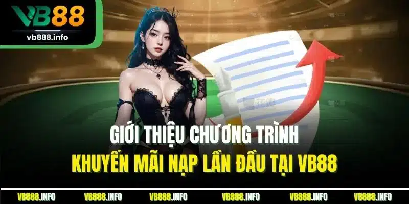 KM Nạp Đầu | Giao Dịch Thành Công - Nhận Ngay Quà Khủng VB88 2 Giới thiệu chương trình khuyến mãi nạp lần đầu tại VB88