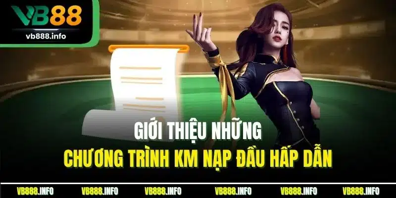 KM Nạp Đầu | Giao Dịch Thành Công - Nhận Ngay Quà Khủng VB88 4 Giới thiệu những chương trình KM nạp đầu hấp dẫn