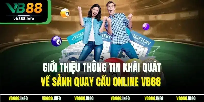 Giới thiệu thông tin khái quát về sảnh quay cầu online VB88
