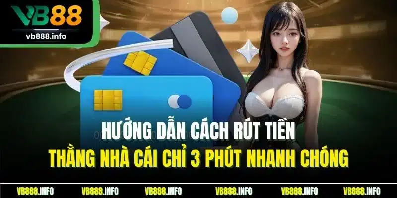Trang Chủ 18 Hướng dẫn cách rút tiền thằng nhà cái chỉ 3 phút nhanh chóng