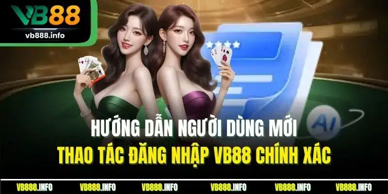 Đăng Nhập VB88| Cập Nhật Thao Tác Thực Hiện Chuẩn Nhất 2025 1 Hướng dẫn người dùng mới thao tác đăng nhập VB88 chính xác