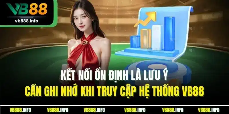 Đăng Nhập VB88| Cập Nhật Thao Tác Thực Hiện Chuẩn Nhất 2025 4 Kết nối ổn định là lưu ý cần ghi nhớ khi truy cập hệ thống VB88