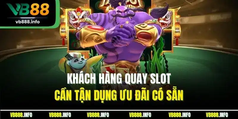 Nổ Hũ Jackpot | Khám Phá Siêu Phẩm Săn Hút Đẳng Cấp VB88 5 Khách hàng quay slot cần tận dụng ưu đãi có sẵn
