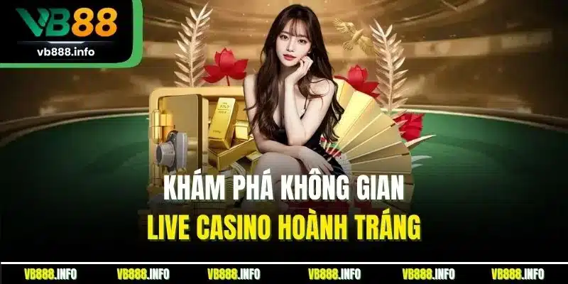 Trang Chủ 15 Khám phá không gian live casino hoành tráng
