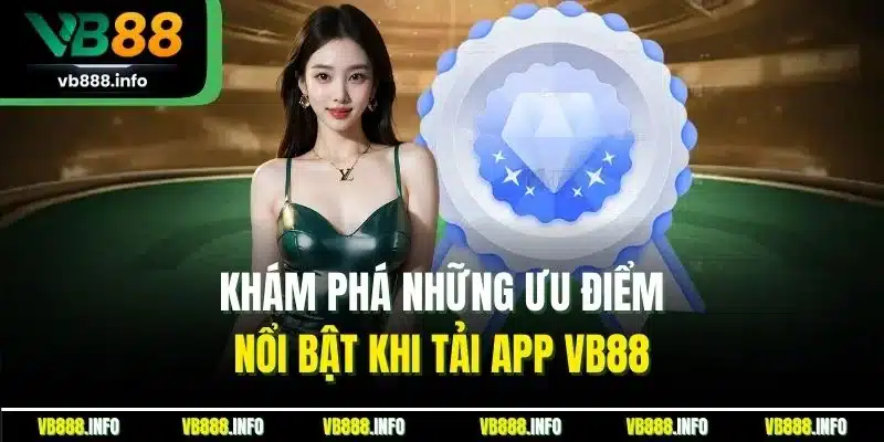 Tải App VB88 | Trải Nghiệm Game Đỉnh Cao & Tiện Ích 1 Khám phá những ưu điểm nổi bật khi tải app VB88