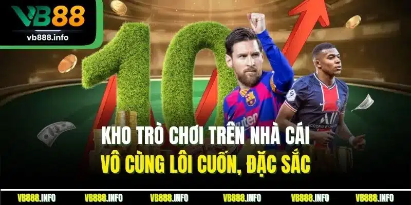 Kho trò chơi trên nhà cái vô cùng lôi cuốn, đặc sắc