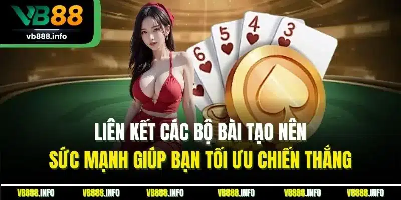 Cào Tố - Game Bài Đỉnh Cao Không Thể Bỏ Lỡ Tại VB88 3 Liên kết các bộ bài tạo nên sức mạnh giúp bạn tối ưu chiến thắng