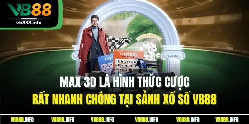 Max 3D là hình thức cược rất nhanh chóng tại sảnh xổ số VB88