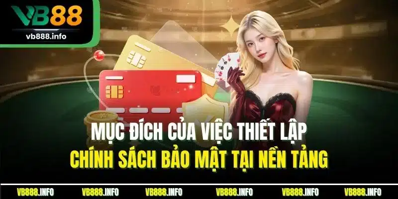 Mục đích của việc thiết lập chính sách bảo mật tại nền tảng