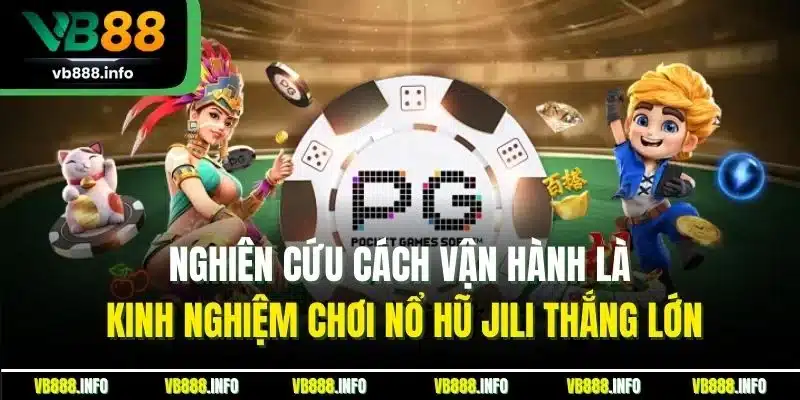 Nổ Hũ Jili - Sảnh Cược Slot Game Online Đỉnh Nhất Tại VB88 5 Nghiên cứu cách vận hành là kinh nghiệm chơi nổ hũ Jili thắng lớn