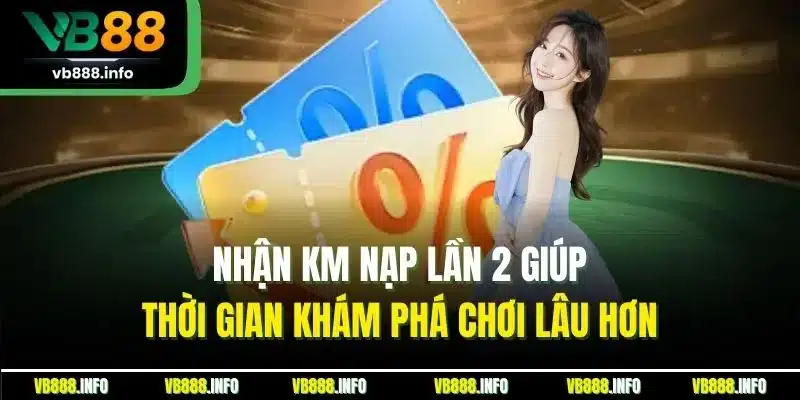 KM Nạp Lần 2 - Cơ Hội Vàng Cho Khách Hàng Chơi Cá Cược 3 Nhận KM nạp lần 2 giúp thời gian khám phá chơi lâu hơn