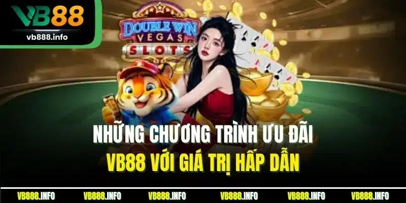 Những chương trình ưu đãi VB88 với giá trị hấp dẫn