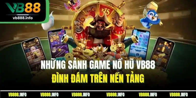 Những sảnh game nổ hũ VB88 đình đám trên nền tảng