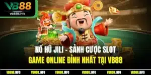 Nổ Hũ Jili - Sảnh Cược Slot Game Online Đỉnh Nhất Tại VB88