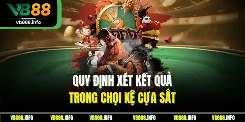 Đá Gà Cựa Sắt VB88| Trải Nghiệm Sảnh Chọi Kê Đỉnh Nhất 2025 4 Quy định xét kết quả trong chọi kệ cựa sắt