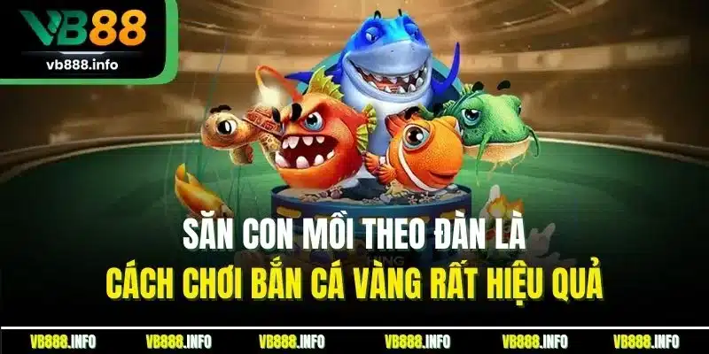 Cách Chơi Bắn Cá Vàng - Hướng Dẫn Chuẩn Nhất Cho Người Mới 4 Săn con mồi theo đàn là cách chơi bắn cá vàng rất hiệu quả