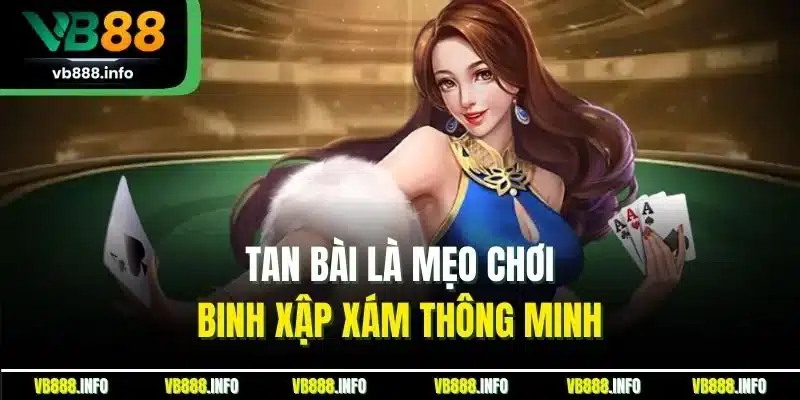 Mẹo Chơi Binh Xập Xám| Bật Mí Chiến Thuật Cược Từ Chuyên Gia 4 Tan bài là mẹo chơi binh xập xám thông minh