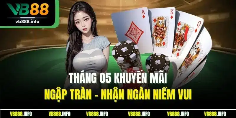 Tháng 05 khuyến mãi ngập tràn - Nhận ngàn niềm vui