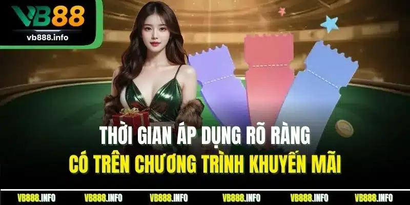 KM Hàng Ngày | Tận Hưởng Quà Tặng Hấp Dẫn Mỗi Ngày 5 Thời gian áp dụng rõ ràng có trên chương trình khuyến mãi