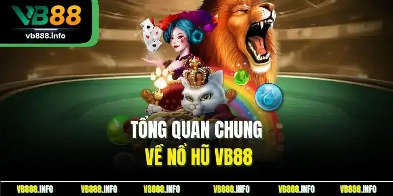 Tổng quan chung về nổ hũ VB88