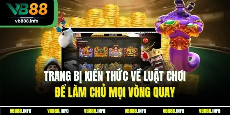 Mẹo Quay Hũ | Cách Chơi Hiệu Quả & Tránh Sai Lầm Tại VB88 3 Trang bị kiến thức về luật chơi để làm chủ mọi vòng quay.