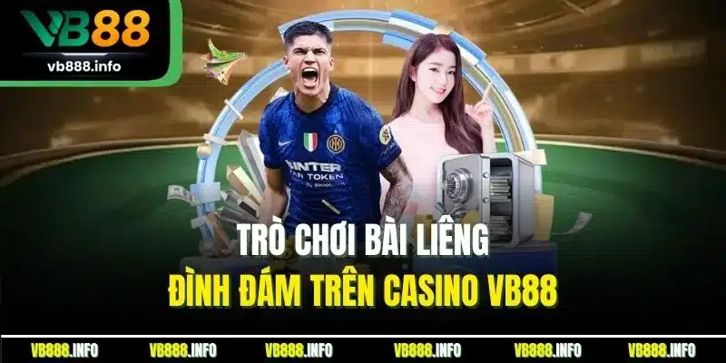 Trò chơi bài Liêng đình đám trên casino VB88