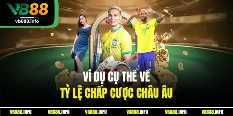 Ví dụ cụ thể về tỷ lệ chấp cược châu Âu